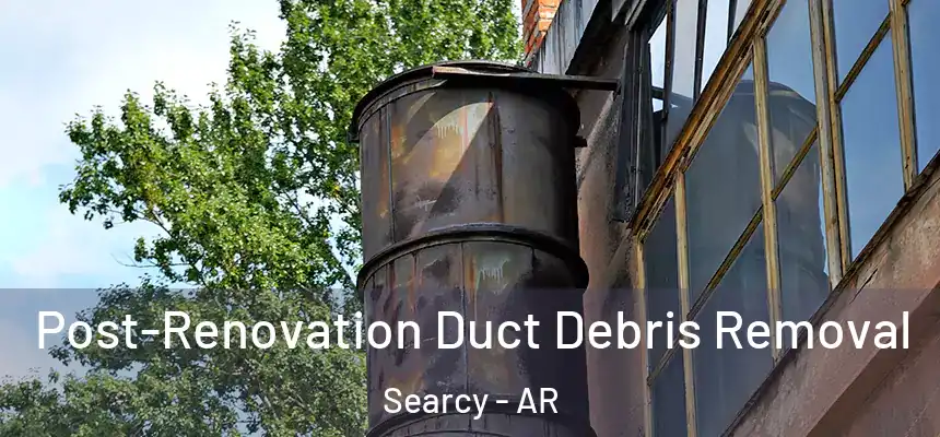  Post-Renovation Duct Debris Removal Searcy - AR