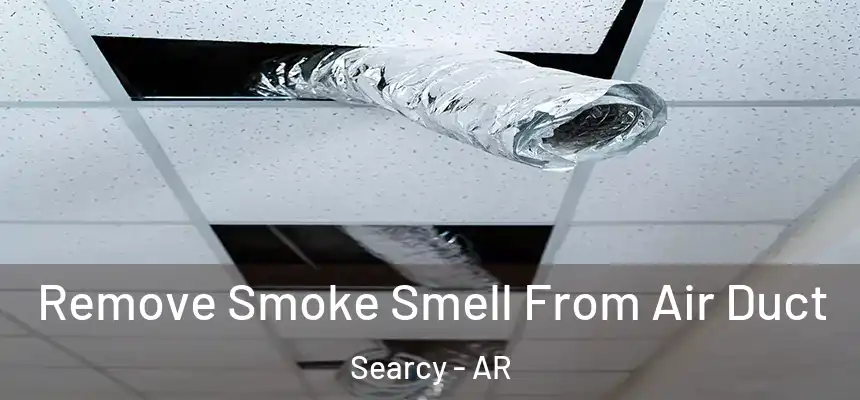  Remove Smoke Smell From Air Duct Searcy - AR